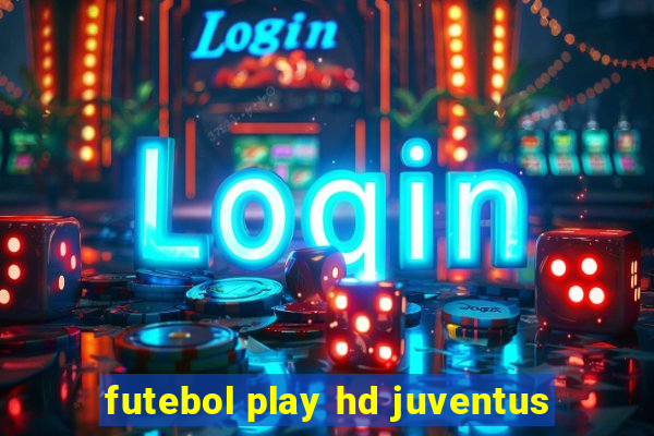 futebol play hd juventus